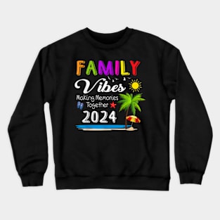 Family Vibes 2024 Making Memories Together Reunion Vacation T-Shirt Crewneck Sweatshirt